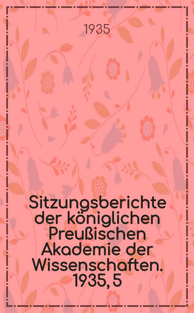 Sitzungsberichte der königlichen Preußischen Akademie der Wissenschaften. 1935, 5/8