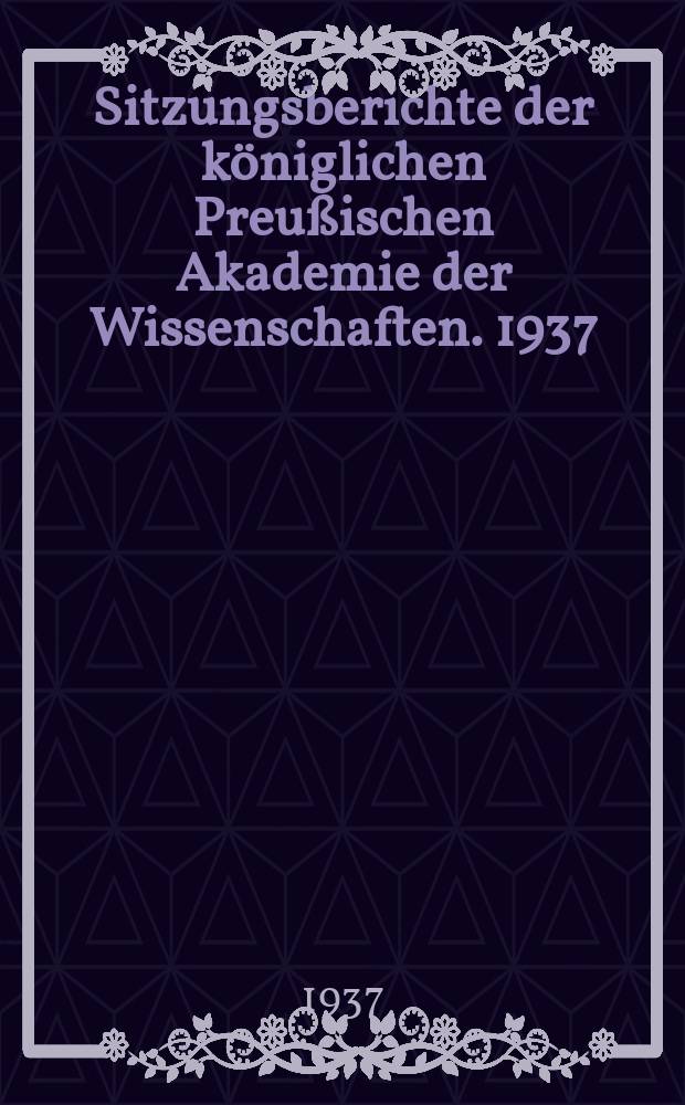 Sitzungsberichte der königlichen Preußischen Akademie der Wissenschaften. 1937