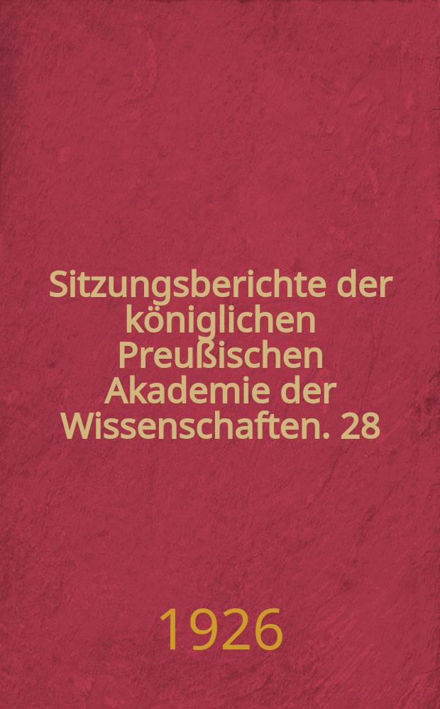 Sitzungsberichte der königlichen Preußischen Akademie der Wissenschaften. 28/I