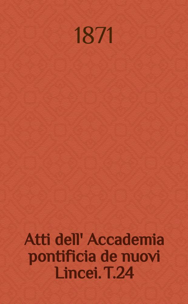 Atti dell' Accademia pontificia de nuovi Lincei. T.24 : 1870/1871