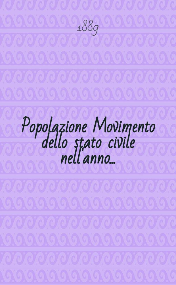 Popolazione Movimento dello stato civile nell'anno .. : Publ. per cura del Min. d'agricoltura, industria e commercio. Anno26 : 1887