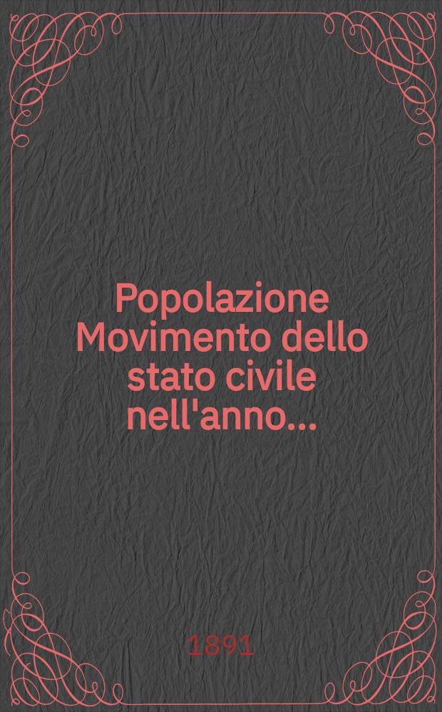 Popolazione Movimento dello stato civile nell'anno .. : Publ. per cura del Min. d'agricoltura, industria e commercio. Anno28 : 1889