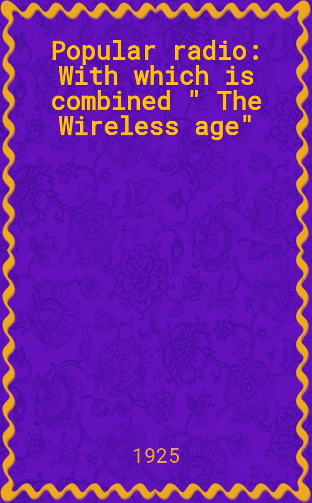Popular radio : With which is combined " The Wireless age"