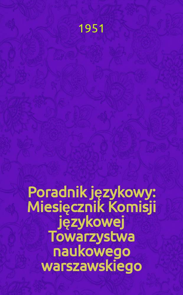 Poradnik językowy : Miesięcznik Komisji językowej Towarzystwa naukowego warszawskiego