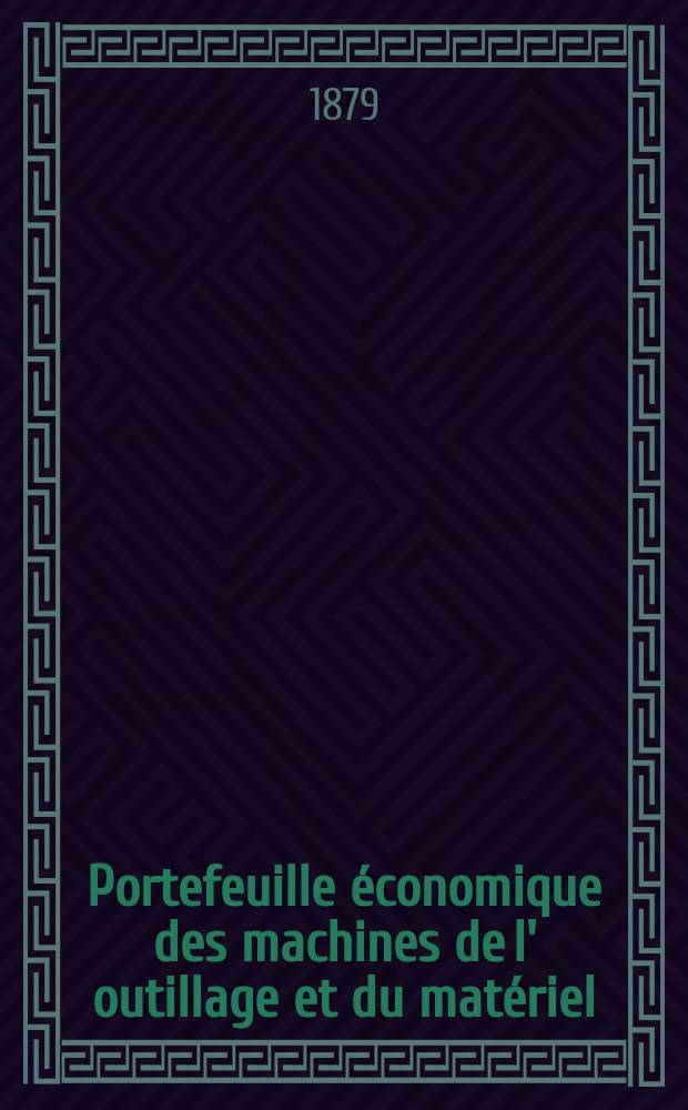 Portefeuille économique des machines de l' outillage et du matériel : relatifs a la construction aux chemins de fer aux routes a l' agriculture, aux mines, a la navigation, a la télégraphie etc. Contenant un choix des objets les plus intéressants des expositions industrielles et agricoles Destine aux ingénieurs mécaniciens conducteurs constructeurs de atelier élèves des écoles entrepreneurs ouvriers. Année24 1879, T.4, №288