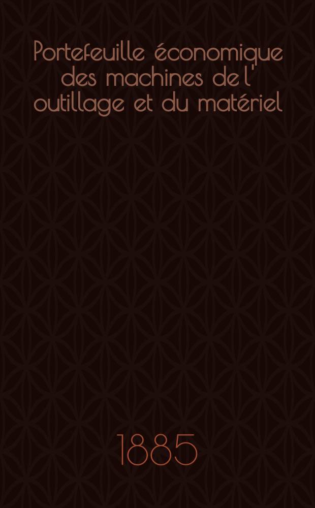 Portefeuille économique des machines de l' outillage et du matériel : relatifs a la construction aux chemins de fer aux routes a l' agriculture, aux mines, a la navigation, a la télégraphie etc. Contenant un choix des objets les plus intéressants des expositions industrielles et agricoles Destine aux ingénieurs mécaniciens conducteurs constructeurs de atelier élèves des écoles entrepreneurs ouvriers. Année30 1885, T.10, №353