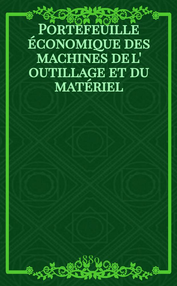 Portefeuille économique des machines de l' outillage et du matériel : relatifs a la construction aux chemins de fer aux routes a l' agriculture, aux mines, a la navigation, a la télégraphie etc. Contenant un choix des objets les plus intéressants des expositions industrielles et agricoles Destine aux ingénieurs mécaniciens conducteurs constructeurs de atelier élèves des écoles entrepreneurs ouvriers. Année34 1889, T.14, №402