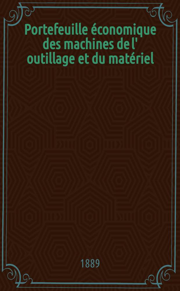 Portefeuille économique des machines de l' outillage et du matériel : relatifs a la construction aux chemins de fer aux routes a l' agriculture, aux mines, a la navigation, a la télégraphie etc. Contenant un choix des objets les plus intéressants des expositions industrielles et agricoles Destine aux ingénieurs mécaniciens conducteurs constructeurs de atelier élèves des écoles entrepreneurs ouvriers. Année34 1889, T.14, №407