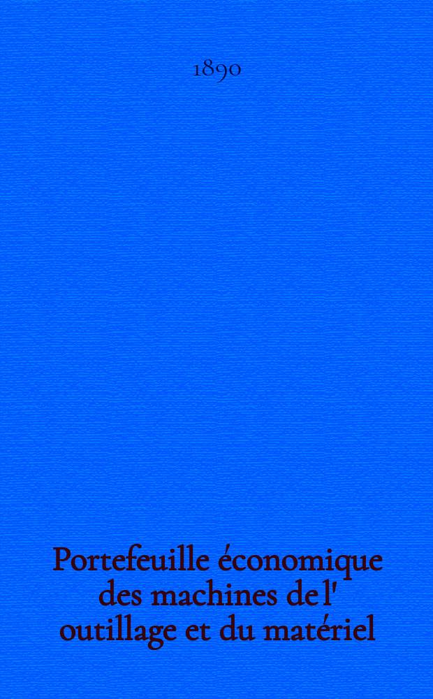 Portefeuille économique des machines de l' outillage et du matériel : relatifs a la construction aux chemins de fer aux routes a l' agriculture, aux mines, a la navigation, a la télégraphie etc. Contenant un choix des objets les plus intéressants des expositions industrielles et agricoles Destine aux ingénieurs mécaniciens conducteurs constructeurs de atelier élèves des écoles entrepreneurs ouvriers. Année35 1890, T.15, №414