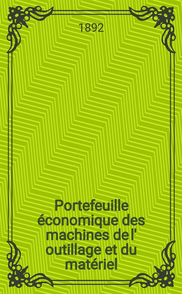 Portefeuille économique des machines de l' outillage et du matériel : relatifs a la construction aux chemins de fer aux routes a l' agriculture, aux mines, a la navigation, a la télégraphie etc. Contenant un choix des objets les plus intéressants des expositions industrielles et agricoles Destine aux ingénieurs mécaniciens conducteurs constructeurs de atelier élèves des écoles entrepreneurs ouvriers. Année37 1892, T.1, №444