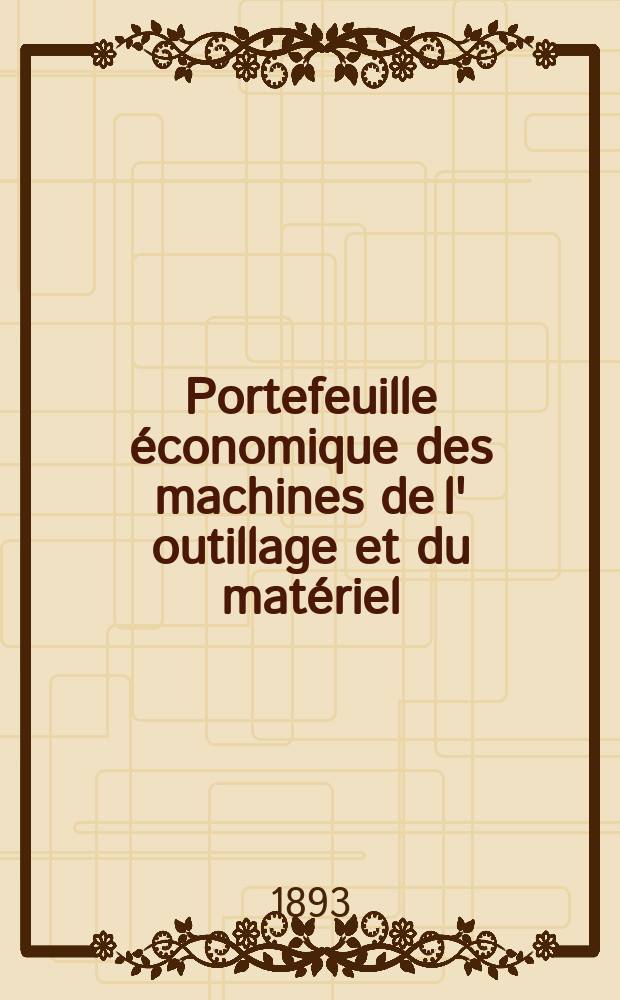 Portefeuille économique des machines de l' outillage et du matériel : relatifs a la construction aux chemins de fer aux routes a l' agriculture, aux mines, a la navigation, a la télégraphie etc. Contenant un choix des objets les plus intéressants des expositions industrielles et agricoles Destine aux ingénieurs mécaniciens conducteurs constructeurs de atelier élèves des écoles entrepreneurs ouvriers. Année38 1893, T.2, №455