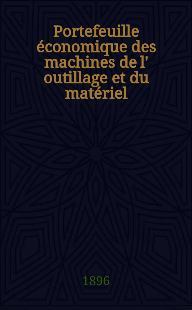 Portefeuille économique des machines de l' outillage et du matériel : relatifs a la construction aux chemins de fer aux routes a l' agriculture, aux mines, a la navigation, a la télégraphie etc. Contenant un choix des objets les plus intéressants des expositions industrielles et agricoles Destine aux ingénieurs mécaniciens conducteurs constructeurs de atelier élèves des écoles entrepreneurs ouvriers. Année41 1896, T.5, №491