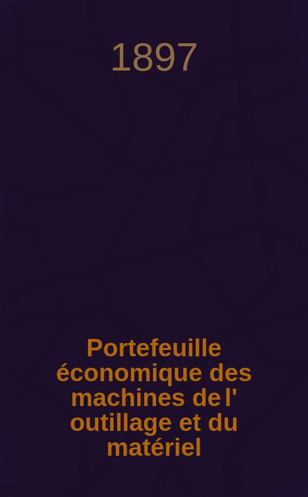 Portefeuille économique des machines de l' outillage et du matériel : relatifs a la construction aux chemins de fer aux routes a l' agriculture, aux mines, a la navigation, a la télégraphie etc. Contenant un choix des objets les plus intéressants des expositions industrielles et agricoles Destine aux ingénieurs mécaniciens conducteurs constructeurs de atelier élèves des écoles entrepreneurs ouvriers. Année42 1897, T.6, №493