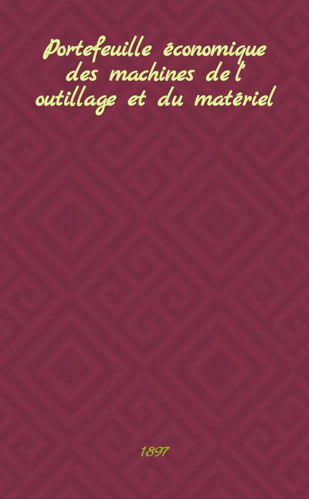 Portefeuille économique des machines de l' outillage et du matériel : relatifs a la construction aux chemins de fer aux routes a l' agriculture, aux mines, a la navigation, a la télégraphie etc. Contenant un choix des objets les plus intéressants des expositions industrielles et agricoles Destine aux ingénieurs mécaniciens conducteurs constructeurs de atelier élèves des écoles entrepreneurs ouvriers. Année42 1897, T.6, №494