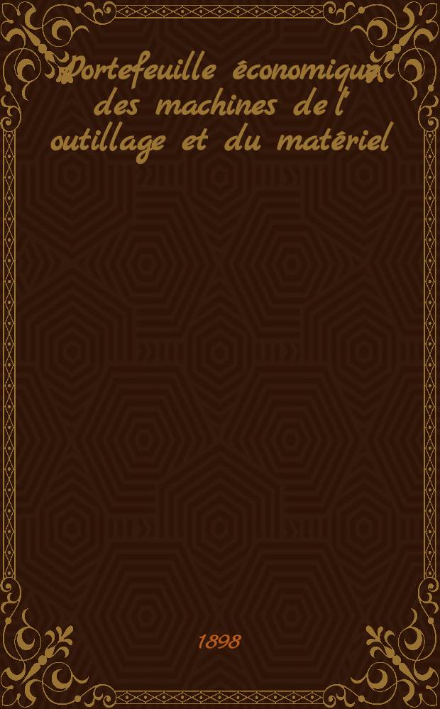 Portefeuille économique des machines de l' outillage et du matériel : relatifs a la construction aux chemins de fer aux routes a l' agriculture, aux mines, a la navigation, a la télégraphie etc. Contenant un choix des objets les plus intéressants des expositions industrielles et agricoles Destine aux ingénieurs mécaniciens conducteurs constructeurs de atelier élèves des écoles entrepreneurs ouvriers. Année43 1898, T.7, №506