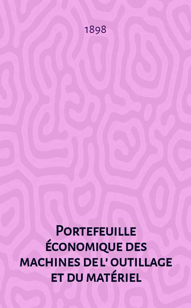 Portefeuille économique des machines de l' outillage et du matériel : relatifs a la construction aux chemins de fer aux routes a l' agriculture, aux mines, a la navigation, a la télégraphie etc. Contenant un choix des objets les plus intéressants des expositions industrielles et agricoles Destine aux ingénieurs mécaniciens conducteurs constructeurs de atelier élèves des écoles entrepreneurs ouvriers. Année43 1898, T.7, №507