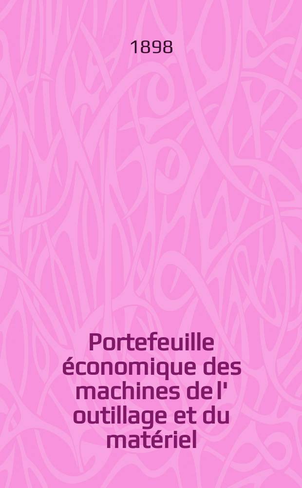 Portefeuille économique des machines de l' outillage et du matériel : relatifs a la construction aux chemins de fer aux routes a l' agriculture, aux mines, a la navigation, a la télégraphie etc. Contenant un choix des objets les plus intéressants des expositions industrielles et agricoles Destine aux ingénieurs mécaniciens conducteurs constructeurs de atelier élèves des écoles entrepreneurs ouvriers. Année43 1898, T.7, №511