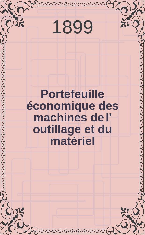 Portefeuille &eacute;conomique des machines de l' outillage et du mat&eacute;riel : relatifs a la construction aux chemins de fer aux routes a l' agriculture, aux mines, a la navigation, a la t&eacute;l&eacute;graphie etc. Contenant un choix des objets les plus int&eacute;ressants des expositions industrielles et agricoles Destine aux ing&eacute;nieurs m&eacute;caniciens conducteurs constructeurs de atelier &eacute;l&egrave;ves des &eacute;coles entrepreneurs ouvriers. Ann&eacute;e44 1899, T.8, №518