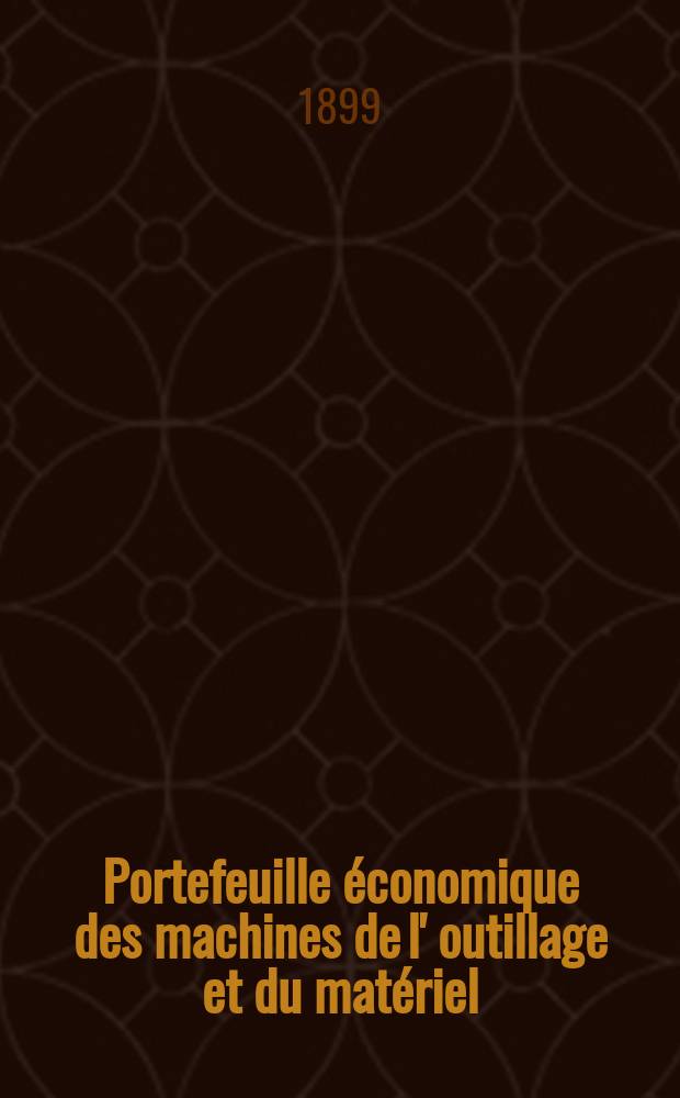 Portefeuille économique des machines de l' outillage et du matériel : relatifs a la construction aux chemins de fer aux routes a l' agriculture, aux mines, a la navigation, a la télégraphie etc. Contenant un choix des objets les plus intéressants des expositions industrielles et agricoles Destine aux ingénieurs mécaniciens conducteurs constructeurs de atelier élèves des écoles entrepreneurs ouvriers. Année44 1899, T.8, №524