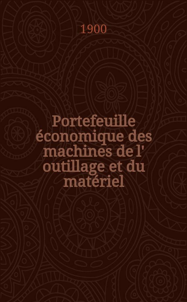 Portefeuille économique des machines de l' outillage et du matériel : relatifs a la construction aux chemins de fer aux routes a l' agriculture, aux mines, a la navigation, a la télégraphie etc. Contenant un choix des objets les plus intéressants des expositions industrielles et agricoles Destine aux ingénieurs mécaniciens conducteurs constructeurs de atelier élèves des écoles entrepreneurs ouvriers. Année45 1900, T.9, №534