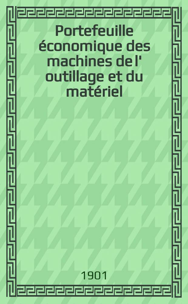 Portefeuille économique des machines de l' outillage et du matériel : relatifs a la construction aux chemins de fer aux routes a l' agriculture, aux mines, a la navigation, a la télégraphie etc. Contenant un choix des objets les plus intéressants des expositions industrielles et agricoles Destine aux ingénieurs mécaniciens conducteurs constructeurs de atelier élèves des écoles entrepreneurs ouvriers. Année46 1901, T.10, №542