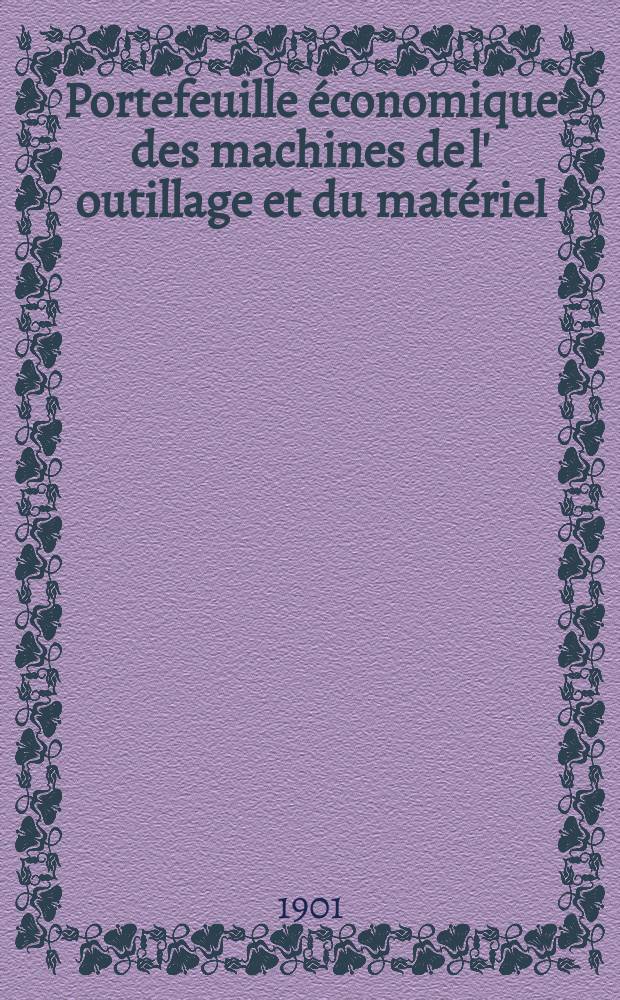 Portefeuille économique des machines de l' outillage et du matériel : relatifs a la construction aux chemins de fer aux routes a l' agriculture, aux mines, a la navigation, a la télégraphie etc. Contenant un choix des objets les plus intéressants des expositions industrielles et agricoles Destine aux ingénieurs mécaniciens conducteurs constructeurs de atelier élèves des écoles entrepreneurs ouvriers. Année46 1901, T.10, №545