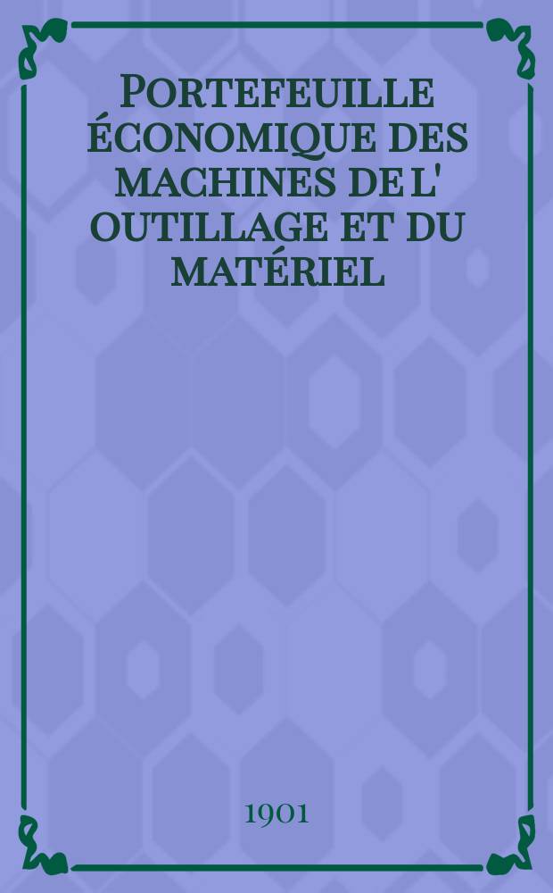 Portefeuille économique des machines de l' outillage et du matériel : relatifs a la construction aux chemins de fer aux routes a l' agriculture, aux mines, a la navigation, a la télégraphie etc. Contenant un choix des objets les plus intéressants des expositions industrielles et agricoles Destine aux ingénieurs mécaniciens conducteurs constructeurs de atelier élèves des écoles entrepreneurs ouvriers. Année46 1901, T.10, №547