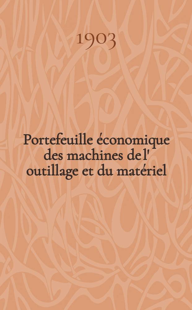 Portefeuille économique des machines de l' outillage et du matériel : relatifs a la construction aux chemins de fer aux routes a l' agriculture, aux mines, a la navigation, a la télégraphie etc. Contenant un choix des objets les plus intéressants des expositions industrielles et agricoles Destine aux ingénieurs mécaniciens conducteurs constructeurs de atelier élèves des écoles entrepreneurs ouvriers. Année48 1903, T.2, №566