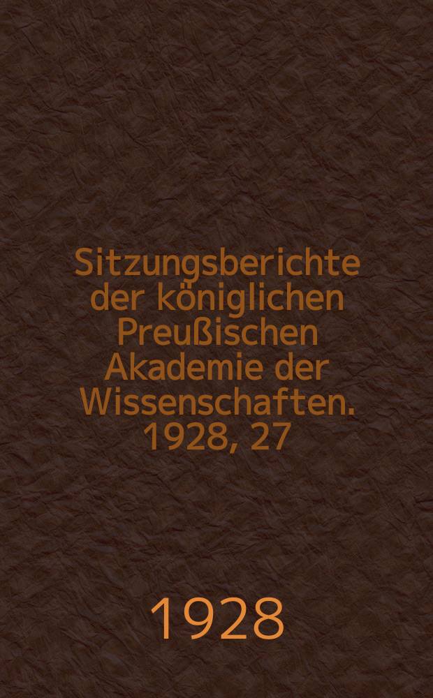 Sitzungsberichte der königlichen Preußischen Akademie der Wissenschaften. 1928, 27
