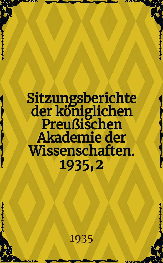 Sitzungsberichte der königlichen Preußischen Akademie der Wissenschaften. 1935, 2