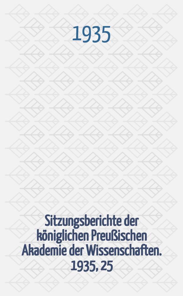 Sitzungsberichte der königlichen Preußischen Akademie der Wissenschaften. 1935, 25/28