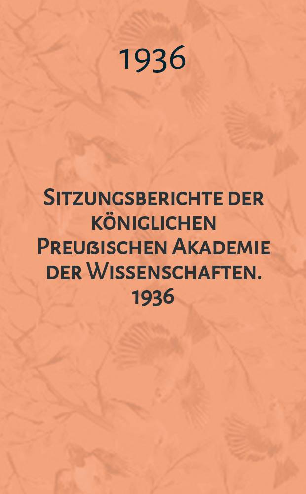 Sitzungsberichte der k&ouml;niglichen Preu&szlig;ischen Akademie der Wissenschaften. 1936