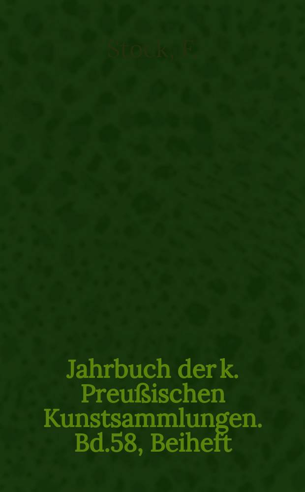 Jahrbuch der k. Preußischen Kunstsammlungen. Bd.58, Beiheft : Urkunden zur Einrichtung des Berliner Museums
