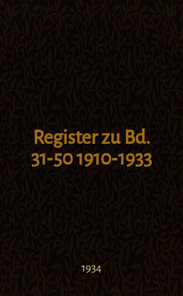 Register zu Bd. 31-50 [1910-1933]