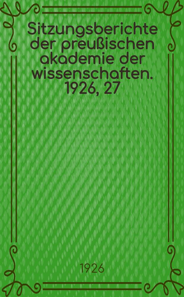 Sitzungsberichte der preußischen akademie der wissenschaften. 1926, 27