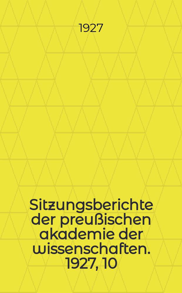 Sitzungsberichte der preußischen akademie der wissenschaften. 1927, 10