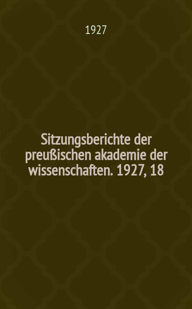 Sitzungsberichte der preu&szlig;ischen akademie der wissenschaften. 1927, 18