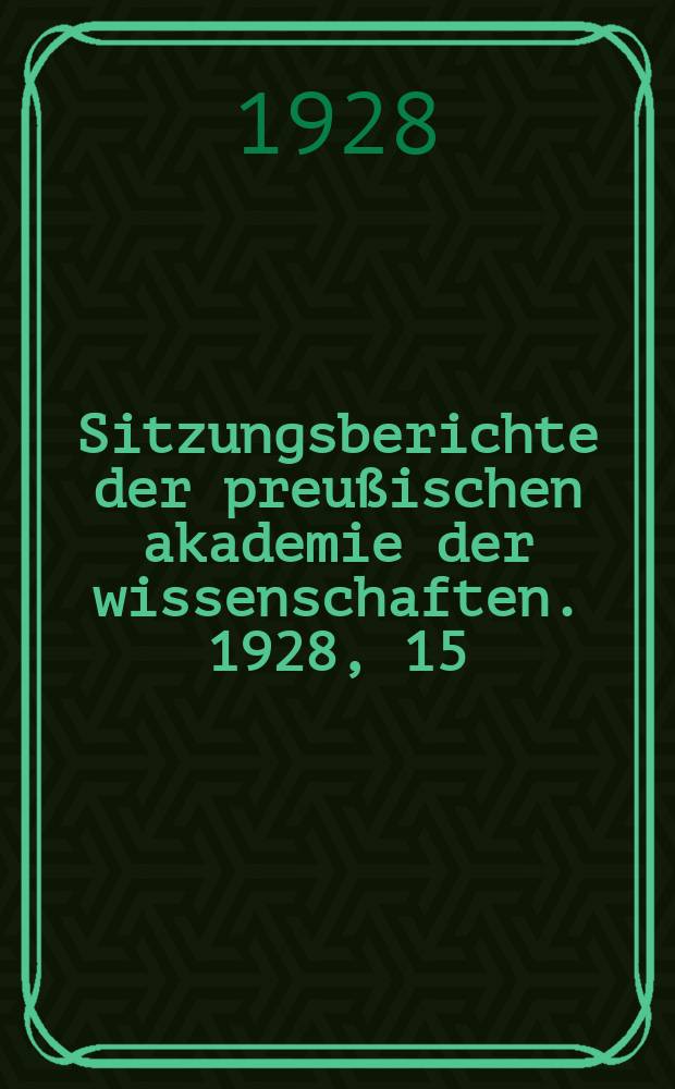 Sitzungsberichte der preu&szlig;ischen akademie der wissenschaften. 1928, 15