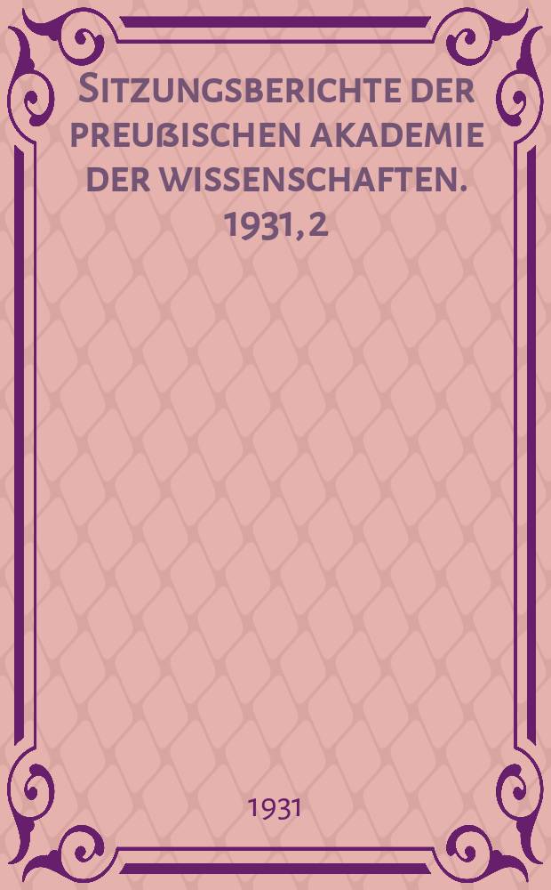 Sitzungsberichte der preußischen akademie der wissenschaften. 1931, 2