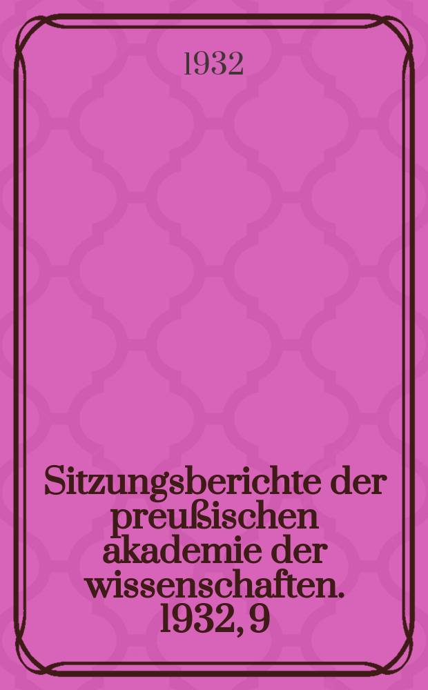 Sitzungsberichte der preu&szlig;ischen akademie der wissenschaften. 1932, 9