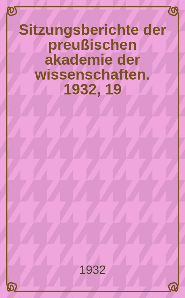 Sitzungsberichte der preußischen akademie der wissenschaften. 1932, 19