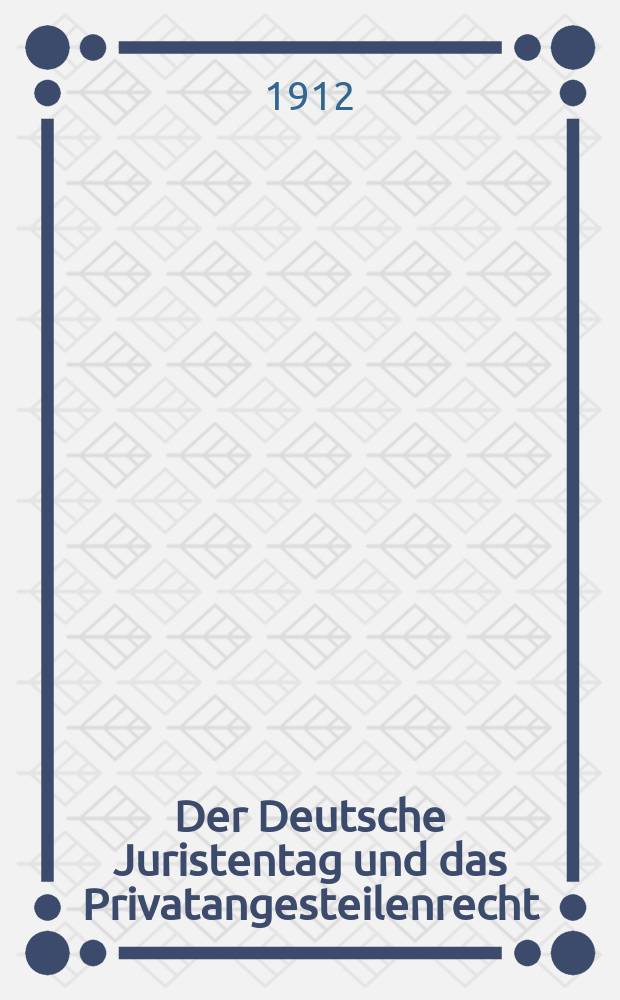 Der Deutsche Juristentag und das Privatangesteilenrecht