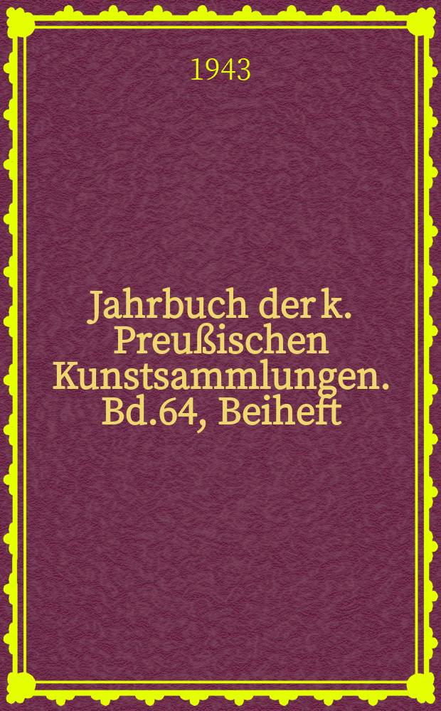 Jahrbuch der k. Preußischen Kunstsammlungen. Bd.64, Beiheft : Briefe Rumohrs Eine Auswahl