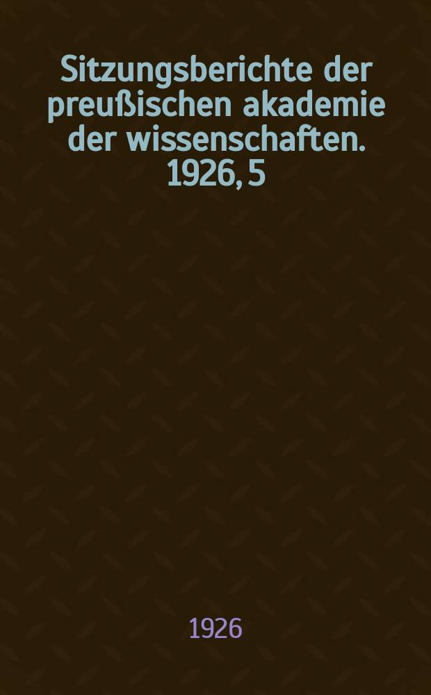 Sitzungsberichte der preu&szlig;ischen akademie der wissenschaften. 1926, 5