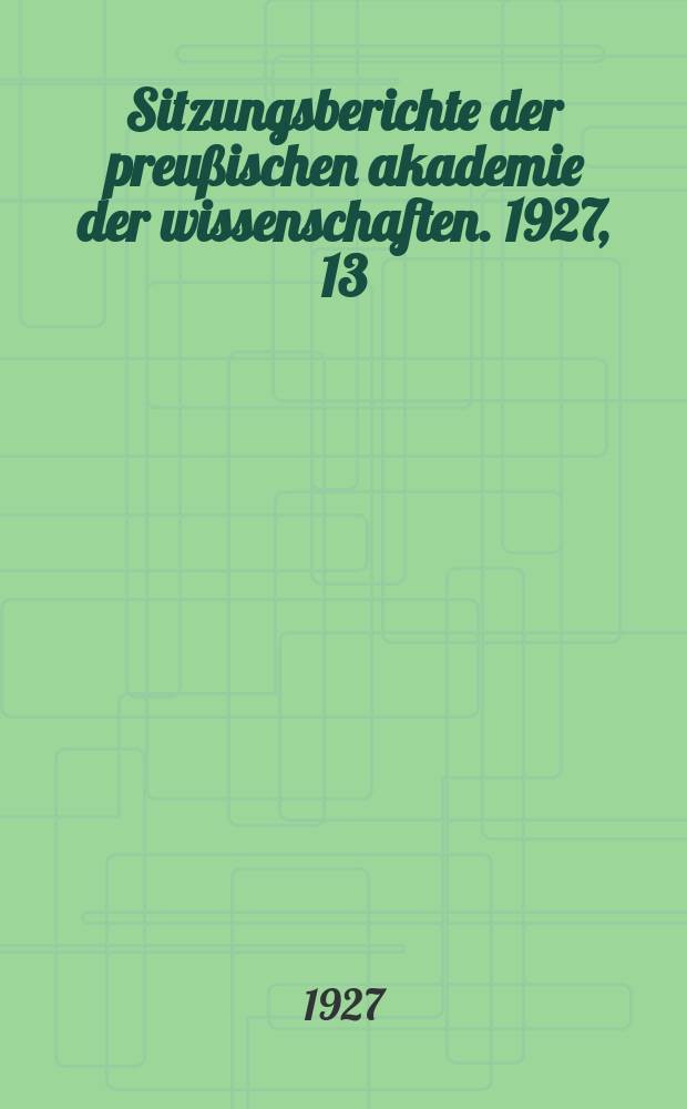 Sitzungsberichte der preußischen akademie der wissenschaften. 1927, 13