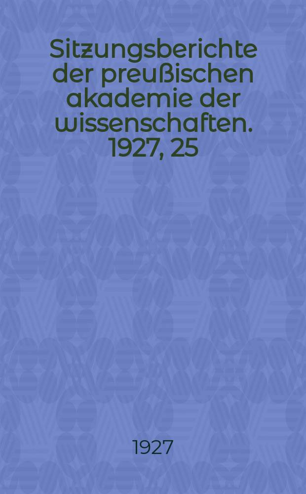 Sitzungsberichte der preußischen akademie der wissenschaften. 1927, 25