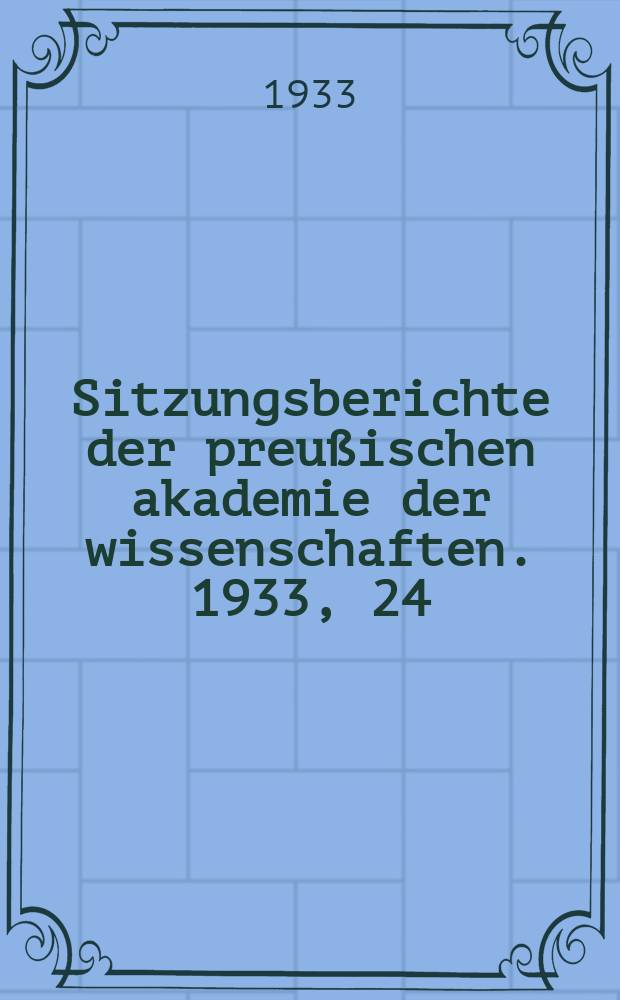 Sitzungsberichte der preußischen akademie der wissenschaften. 1933, 24