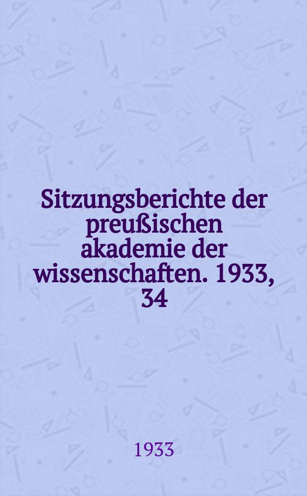 Sitzungsberichte der preußischen akademie der wissenschaften. 1933, 34