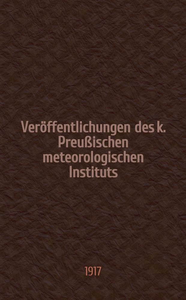 Veröffentlichungen des k. Preußischen meteorologischen Instituts