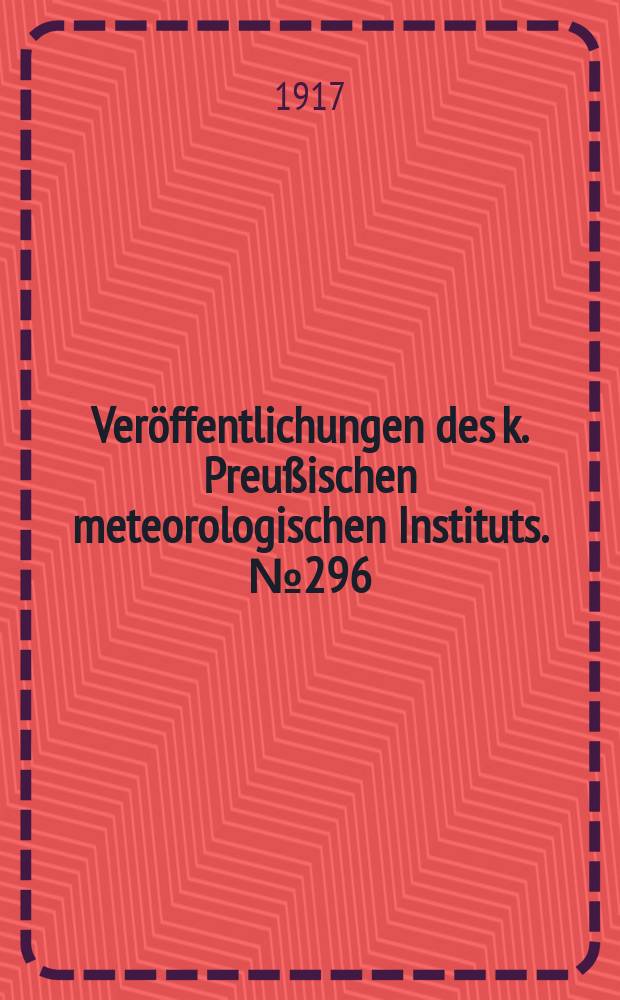 Veröffentlichungen des k. Preußischen meteorologischen Instituts. №296 : Beiträge zur Geschichte der Meteorologie